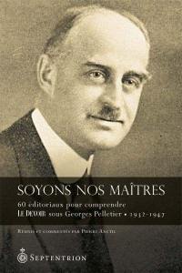 Soyons nos maîtres : 60 éditoriaux pour mieux comprendre Le Devoir sous Georges Pelletier, 1932-1947