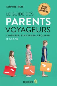 Le guide des parents voyageurs : S'inspirer, s'informer, s'équiper (0-12 ans)