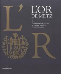 L'or de Metz. Vol. 1. Les monnaies précieuses de l'époque gauloise aux Carolingiens