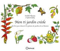 Mon ti jardin créole : un livre pour découvrir les plantes des jardins de La Réunion