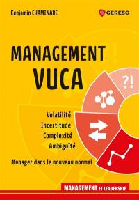 Management Vuca : volatilité, incertitude, complexité, ambiguïté : manager dans le nouveau normal