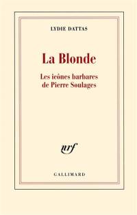 La blonde : les icônes barbares de Pierre Soulages
