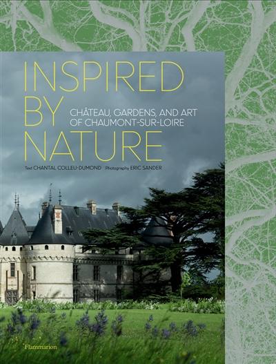 Inspired by the nature : château, gardens and art of Chaumont-sur-Loire