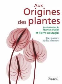 Aux origines des plantes. Vol. 2. Des plantes et des hommes