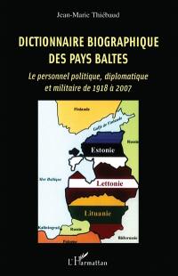 Dictionnaire biographique des Pays baltes : le personnel politique, diplomatique et militaire de 1918 à 2007