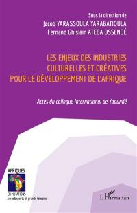 Les enjeux des industries culturelles et créatives pour le développement de l'Afrique : actes du colloque international de Yaoundé