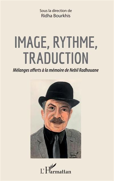 Image, rythme, traduction : mélanges offerts à la mémoire de Nebil Radhouane