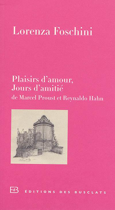 Plaisirs d'amour, jours d'amitié : de Marcel Proust et Reynaldo Hahn