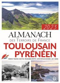Almanach toulousain, pyrénéen 2023 : terroir et tradition, recettes, programmes sportifs, cartes postales anciennes, jeux, agenda