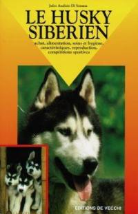 Le Husky sibérien : achat, alimentation, soins et hygiène, caract"ristiques, reproduction, compétitivité