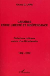 Caraïbes, entre liberté et indépendance : réflexions critiques autour d'un bicentenaire, 1802-2002