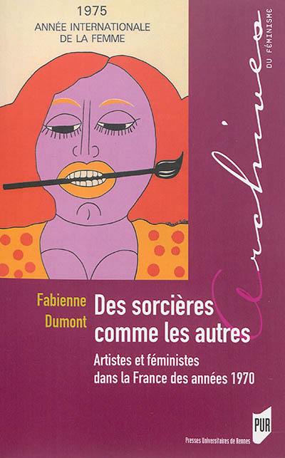 Des sorcières comme les autres : artistes et féministes dans la France des années 1970