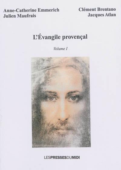 L'Evangile provençal : récit sur les premiers temps de l'ère chrétienne. Vol. 1. Depuis le 5 juin jusqu'au 5 décembre de l'an 26