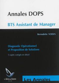 Annales DOPS BTS assistant de manager : diagnostic opérationnel et proposition de solutions : 5 sujets corrigés en détail