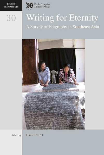 Writing for eternity : a survey of epigraphy in Southeast Asia