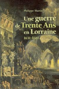 La guerre de trente ans en Lorraine : 1631-1661