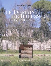 Le domaine de Rieussec, La Croix Deltort : inscrit à l'Inventaire supplémentaire des Monuments historiques (ISMH) par arrêté préfectoral du 10 juillet 2008 : en Languedoc, un vignoble, des vins