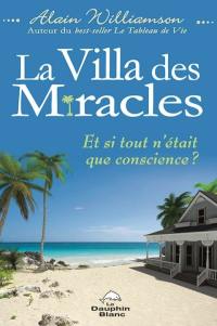 La Villa des miracles : et si tout n'était que conscience?