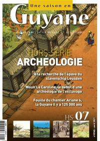Une saison en Guyane, hors-série : aux rythmes de la nature et des hommes, n° 7. Archéologie