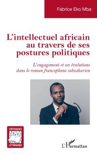L'intellectuel africain au travers de ses postures politiques : l'engagement et ses évolutions dans le roman francophone subsaharien