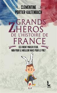 Grands zhéros de l'histoire de France : ils firent parler d'eux, non pour le meilleur mais pour le pire !