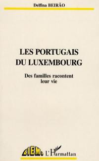 Les Portugais du Luxembourg : des familles racontent leur vie