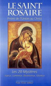 Le Saint Rosaire : prière de l'union au Christ : les 20 mystères, joyeux, lumineux, douloureux, glorieux