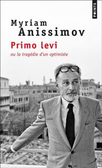 Primo Levi ou La tragédie d'un optimiste : biographie