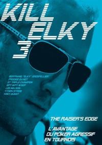 Kill Elky : The raiser's edge. Kill Elky : l'avantage du poker agressif en tournois