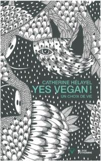 Yes vegan ! : un choix de vie