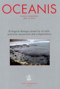 Océanis, n° 3-4 (2006). Ecological damage caused by oil spills : economic assessments and compensations : International scientific seminar, 18th-19th May 2006, Institut océanographique, Paris