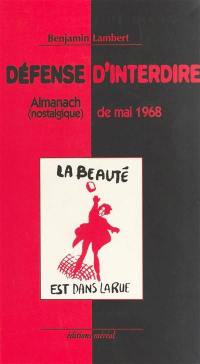 Défense d'interdire : almanach (nostalgique) de mai 1968