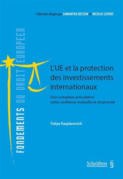 L'UE et la protection des investissements internationaux : une complexe articulation entre confiance mutuelle et réciprocité