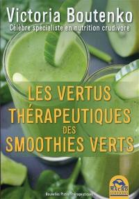 Les vertus thérapeutiques des smoothies verts : comment prévenir la dépression, l'obésité, l'hypercholestérolémie, les infections respiratoires, les cardiopathies, les inflammations, les troubles intestinaux, etc.