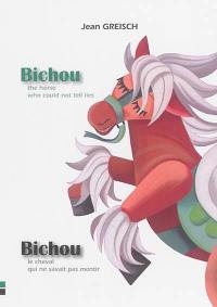 Bichou : the horse who could not tell lies. Bichou : le cheval qui ne savait pas mentir
