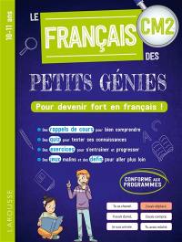 Le français des petits génies CM2, 10-11 ans : pour devenir fort en français ! : conforme aux programmes