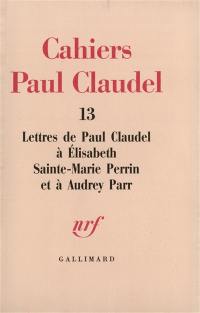 Lettres de Paul Claudel à Elisabeth Sainte-Marie Perrin et à Audrey Parr