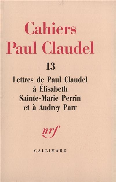 Lettres de Paul Claudel à Elisabeth Sainte-Marie Perrin et à Audrey Parr