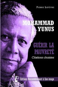 Mohammad Yunus : guérir la pauvreté : citations choisies