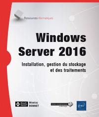 Windows server 2016 : installation, gestion du stockage et des traitements