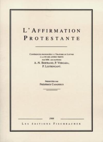 L'affirmation protestante : conférences prononcées à l'Oratoire du Louvre à la fin des années trente