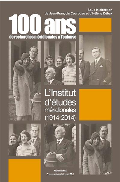 100 ans de recherches méridionales à Toulouse : l'Institut d'études méridionales, 1914-2014