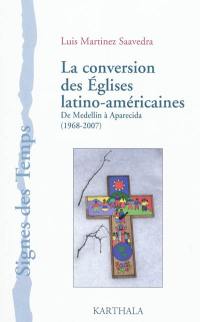 La conversion des Eglises latino-américaines : de Medellin à Aparecida (1968-2007)