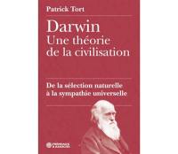 Darwin : une théorie de la civilisation : de la sélection naturelle à la sympathie universelle