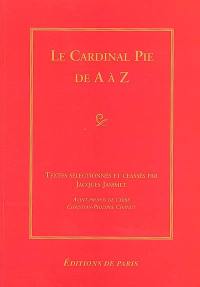Le cardinal Pie de A à Z
