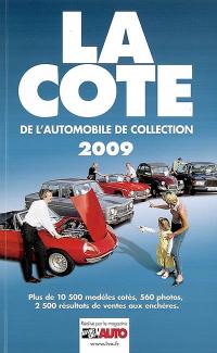 La cote de l'automobile de collection 2009 : plus de 10.500 modèles cotés, 560 photos, 2.500 résultats de ventes aux enchères, tendances du marché