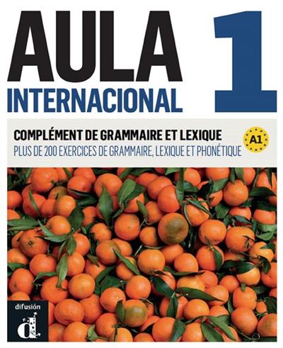 Aula internacional 1, A1 : complément de grammaire et lexique : plus de 200 exercices de grammaire, lexique et phonétique
