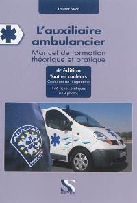 L'auxiliaire ambulancier : manuel de formation théorique et pratique : 146 fiches pratiques, 619 photos
