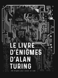 Le livre d'énigmes d'Alan Turing : 250 énigmes pour casser le code