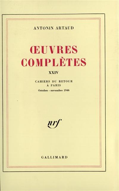Oeuvres complètes. Vol. 24. Cahiers du retour à Paris : octobre-novembre 1946